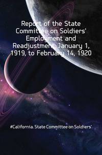 Report of the State Committee on Soldiers' Employment and Readjustment, January 1, 1919, to February 14, 1920