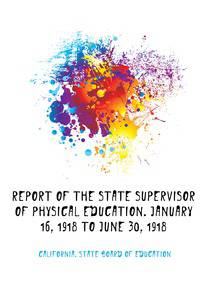 Report of the state supervisor of physical education. January 16, 1918 to June 30, 1918