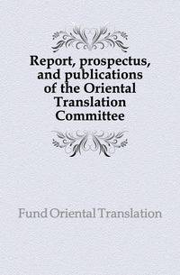 Report, prospectus, and publications of the Oriental Translation Committee