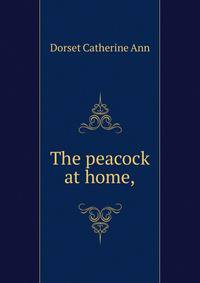 The peacock "at home,"
