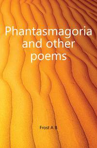 Phantasmagoria and other poems
