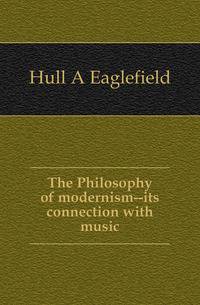 The Philosophy of modernism--its connection with music