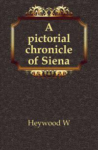 A pictorial chronicle of Siena