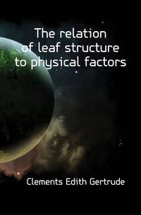 The relation of leaf structure to physical factors