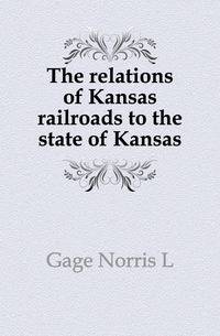 The relations of Kansas railroads to the state of Kansas
