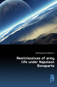 Reminiscences of army life under Napoleon Bonaparte