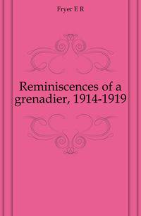 Reminiscences of a grenadier, 1914-1919