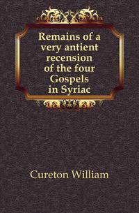 Remains of a very antient recension of the four Gospels in Syriac