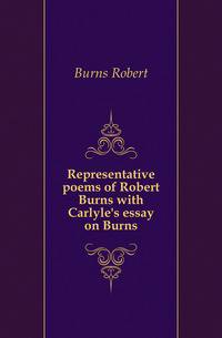 Representative poems of Robert Burns with Carlyle's essay on Burns
