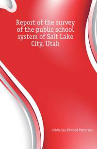 Report of the survey of the public school system of Salt Lake City, Utah