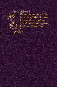Remarks made at the funeral of Mrs. Louise Livingston, widow of Edward Livingston, October 28th, 1860