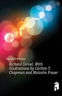 Richard Carvel. With illustrations by Carlton T. Chapman and Malcolm Fraser