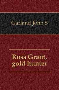 Ross Grant, gold hunter