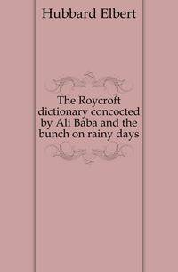 The Roycroft dictionary concocted by Ali Baba and the bunch on rainy days