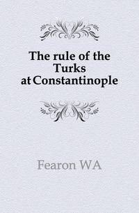 The rule of the Turks at Constantinople