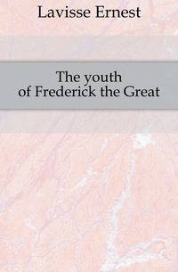The youth of Frederick the Great