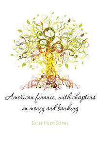 American finance, with chapters on money and banking