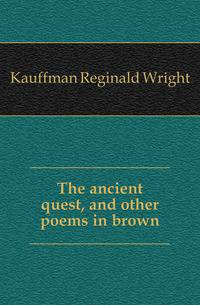 The ancient quest, and other poems in brown