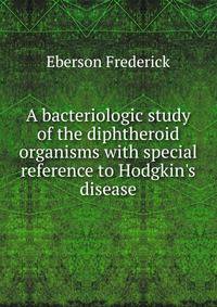 A bacteriologic study of the diphtheroid organisms with special reference to Hodgkin's disease..