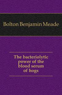 The bacteriolytic power of the blood serum of hogs