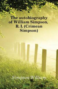 The autobiography of William Simpson, R. I. (Crimean Simpson)