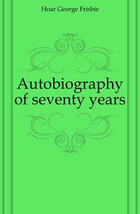 Autobiography of seventy years