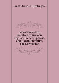 Boccaccio and his imitators in German, English, French, Spanish, and Italian literature, "The Decameron"
