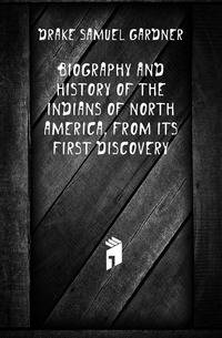 Biography and history of the Indians of North America, from its first discovery