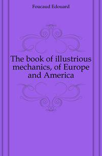 The book of illustrious mechanics, of Europe and America