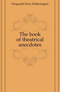 The book of theatrical anecdotes