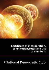 Certificate of incorporation, constitution, rules and list of members ..