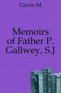Memoirs of Father P. Gallwey, S.J