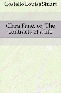 Clara Fane, or, The contracts of a life