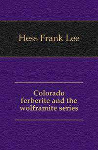 Colorado ferberite and the wolframite series