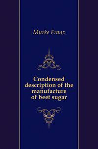 Condensed description of the manufacture of beet sugar