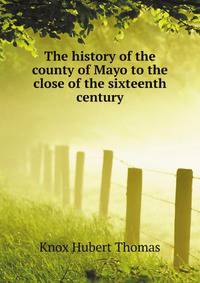 The history of the county of Mayo to the close of the sixteenth century