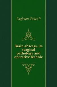 Brain abscess, its surgical pathology and operative technic