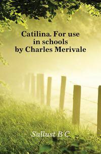Catilina. For use in schools by Charles Merivale