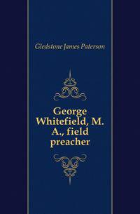 George Whitefield, M.A., field preacher