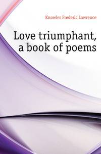 Love triumphant, a book of poems