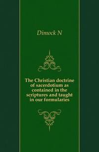 The Christian doctrine of sacerdotium as contained in the scriptures and taught in our formularies