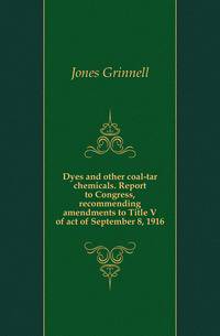 Dyes and other coal-tar chemicals. Report to Congress, recommending amendments to Title V of act of September 8, 1916