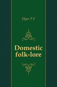 Domestic folk-lore