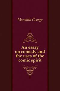 An essay on comedy and the uses of the comic spirit