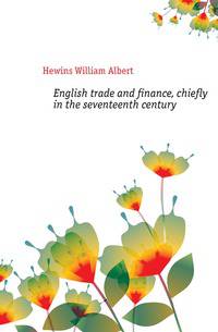 English trade and finance, chiefly in the seventeenth century