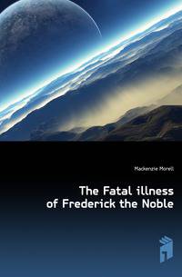 The Fatal illness of Frederick the Noble