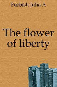 The flower of liberty