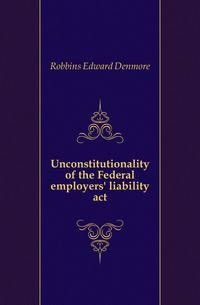 Unconstitutionality of the Federal employers' liability act