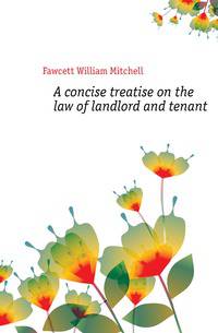 A concise treatise on the law of landlord and tenant