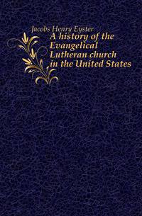 A history of the Evangelical Lutheran church in the United States